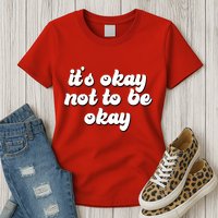 It's Okay Not To Be Okay Womens T-Shirt