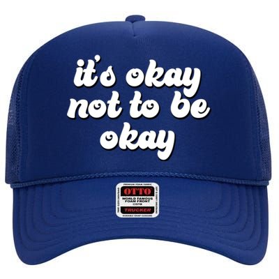 It's Okay Not To Be Okay High Crown Mesh Back Trucker Hat