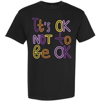 It's Ok Not To Be Ok Mental Health Quote Garment-Dyed Heavyweight T-Shirt