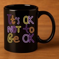It's Ok Not To Be Ok Mental Health Quote 11oz C Handle Ceramic Mug