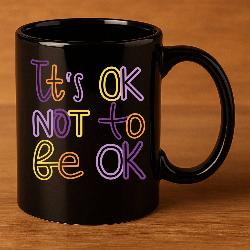 It's Ok Not To Be Ok Mental Health Quote 11oz C Handle Ceramic Mug
