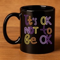It's Ok Not To Be Ok Mental Health Quote 11oz C Handle Ceramic Mug