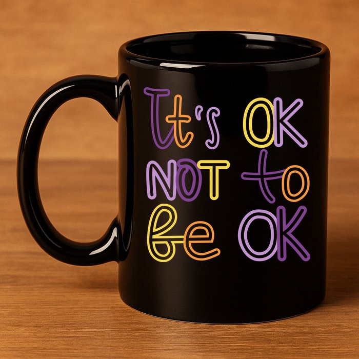 It's Ok Not To Be Ok Mental Health Quote 11oz C Handle Ceramic Mug