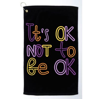 It's Ok Not To Be Ok Mental Health Quote Golf Towel
