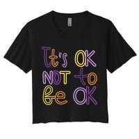It's Ok Not To Be Ok Mental Health Quote Women's Crop Top Tee