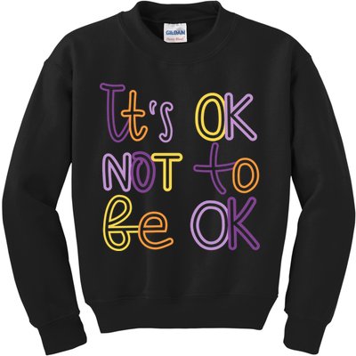 It's Ok Not To Be Ok Mental Health Quote Kids Sweatshirt