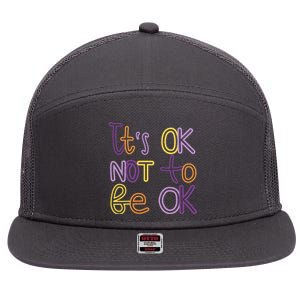 It's Ok Not To Be Ok Mental Health Quote 7 Panel Mesh Trucker Snapback Hat