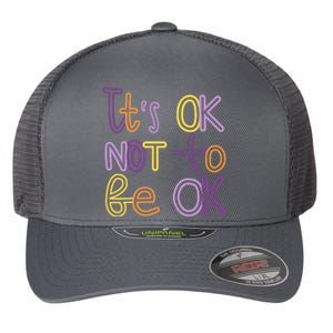 It's Ok Not To Be Ok Mental Health Quote Flexfit Unipanel Trucker Cap