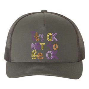 It's Ok Not To Be Ok Mental Health Quote Yupoong Adult 5-Panel Trucker Hat