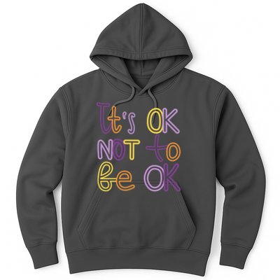 It's Ok Not To Be Ok Mental Health Quote Hoodie