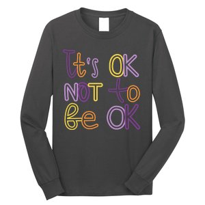 It's Ok Not To Be Ok Mental Health Quote Long Sleeve Shirt