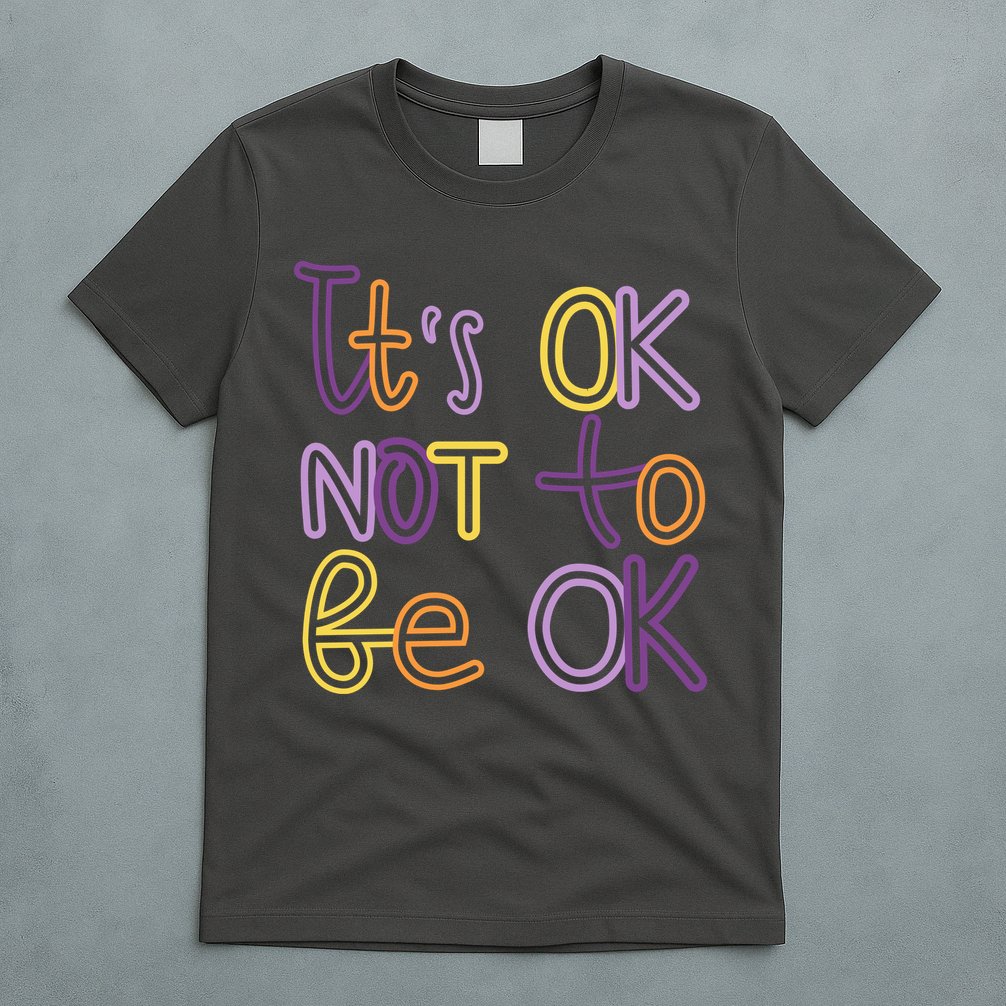 It's Ok Not To Be Ok Mental Health Quote T-Shirt