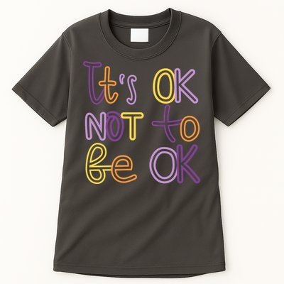 It's Ok Not To Be Ok Mental Health Quote Tall T-Shirt