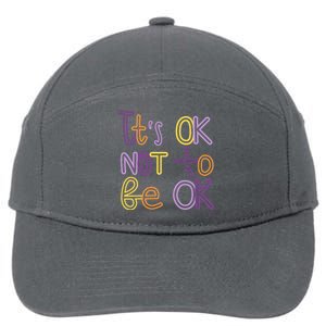 It's Ok Not To Be Ok Mental Health Quote 7-Panel Snapback Hat