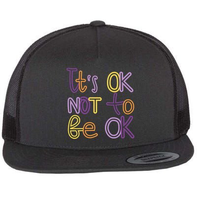 It's Ok Not To Be Ok Mental Health Quote Flatbill Hat