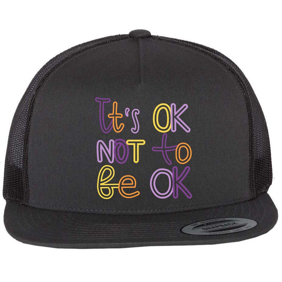 It's Ok Not To Be Ok Mental Health Quote Flat Bill Trucker Hat