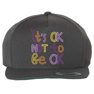 It's Ok Not To Be Ok Mental Health Quote Wool Snapback Cap