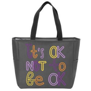 It's Ok Not To Be Ok Mental Health Quote Zip Tote Bag