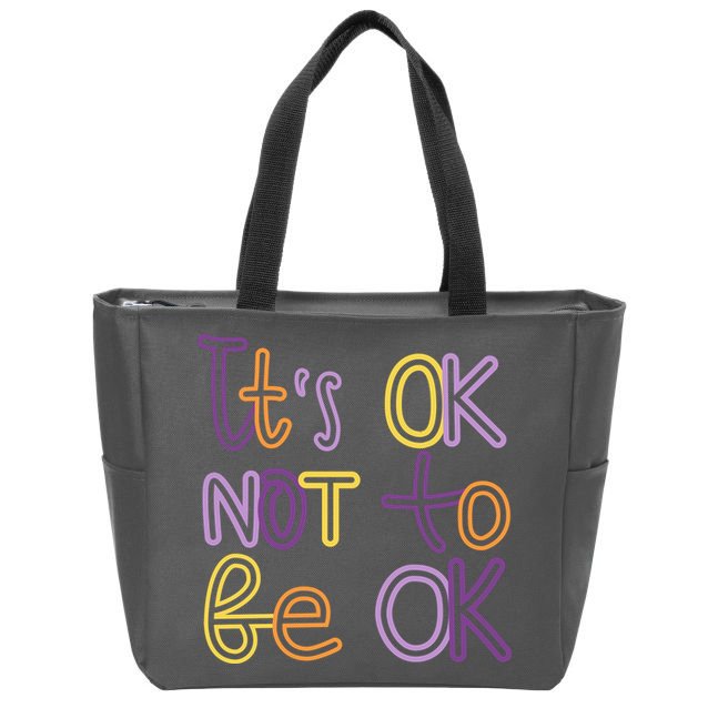It's Ok Not To Be Ok Mental Health Quote Zip Tote Bag