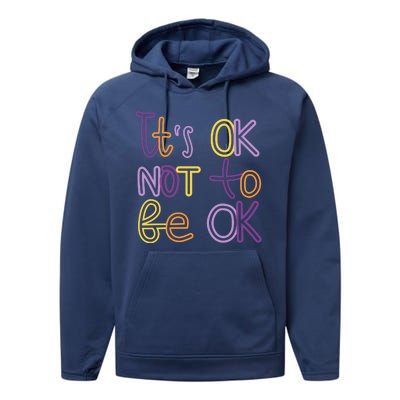 It's Ok Not To Be Ok Mental Health Quote Performance Fleece Hoodie