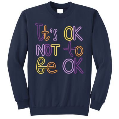 It's Ok Not To Be Ok Mental Health Quote Sweatshirt