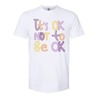 It's Ok Not To Be Ok Mental Health Quote Softstyle® CVC T-Shirt