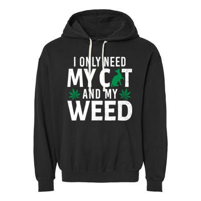 I Only Need My Cat And My Weed Funny Marijuana Pot Smoker Garment-Dyed Fleece Hoodie