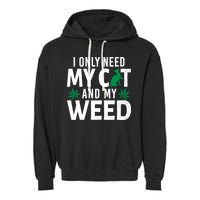 I Only Need My Cat And My Weed Funny Marijuana Pot Smoker Garment-Dyed Fleece Hoodie