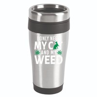 I Only Need My Cat And My Weed Funny Marijuana Pot Smoker 16oz Travel Tumbler