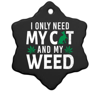 I Only Need My Cat And My Weed Funny Marijuana Pot Smoker Ceramic Star Ornament