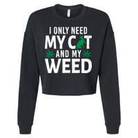 I Only Need My Cat And My Weed Funny Marijuana Pot Smoker Cropped Pullover Crew