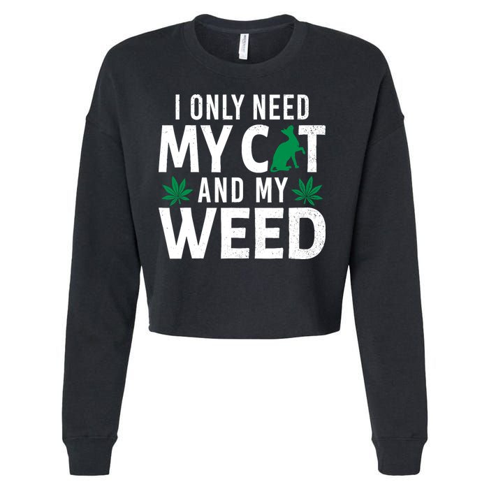 I Only Need My Cat And My Weed Funny Marijuana Pot Smoker Cropped Pullover Crew