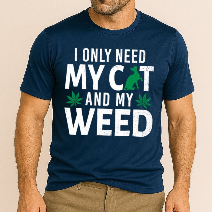 I Only Need My Cat And My Weed Funny Marijuana Pot Smoker Performance Shirt