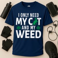 I Only Need My Cat And My Weed Funny Marijuana Pot Smoker Performance Shirt
