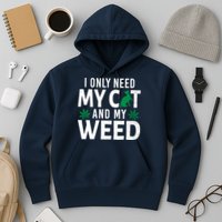 I Only Need My Cat And My Weed Funny Marijuana Pot Smoker Hoodie