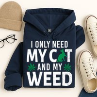 I Only Need My Cat And My Weed Funny Marijuana Pot Smoker Hoodie