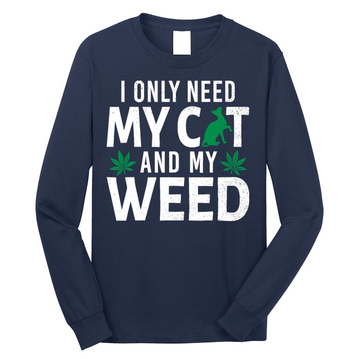 I Only Need My Cat And My Weed Funny Marijuana Pot Smoker Long Sleeve Shirt