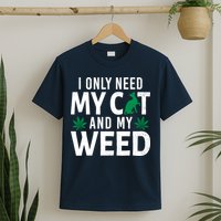I Only Need My Cat And My Weed Funny Marijuana Pot Smoker T-Shirt