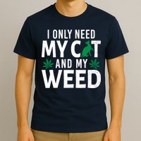I Only Need My Cat And My Weed Funny Marijuana Pot Smoker T-Shirt