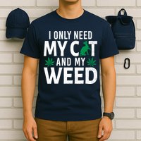 I Only Need My Cat And My Weed Funny Marijuana Pot Smoker T-Shirt