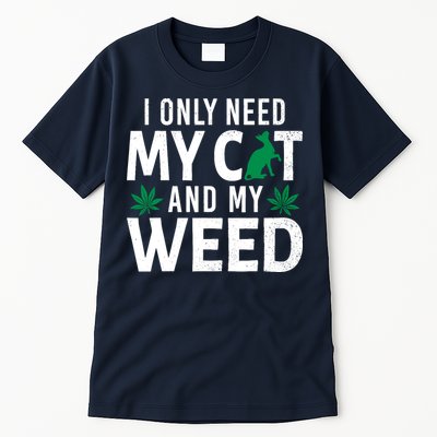 I Only Need My Cat And My Weed Funny Marijuana Pot Smoker Tall T-Shirt