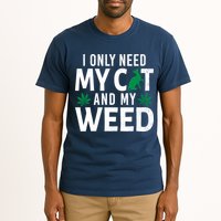 I Only Need My Cat And My Weed Funny Marijuana Pot Smoker Tall T-Shirt