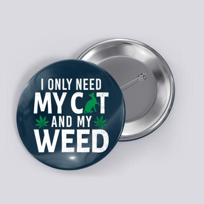 I Only Need My Cat And My Weed Funny Marijuana Pot Smoker Button