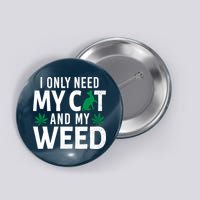I Only Need My Cat And My Weed Funny Marijuana Pot Smoker Button