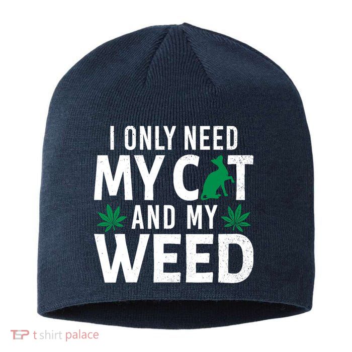 I Only Need My Cat And My Weed Funny Marijuana Pot Smoker Sustainable Beanie