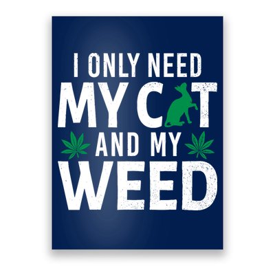 I Only Need My Cat And My Weed Funny Marijuana Pot Smoker Poster