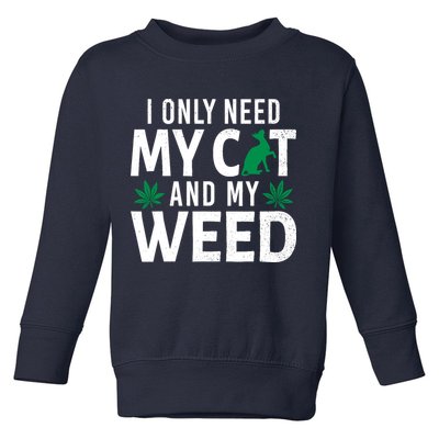 I Only Need My Cat And My Weed Funny Marijuana Pot Smoker Toddler Sweatshirt