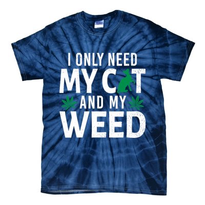 I Only Need My Cat And My Weed Funny Marijuana Pot Smoker Tie-Dye T-Shirt