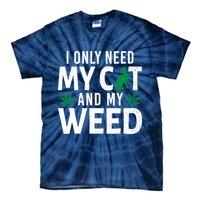 I Only Need My Cat And My Weed Funny Marijuana Pot Smoker Tie-Dye T-Shirt
