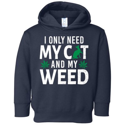 I Only Need My Cat And My Weed Funny Marijuana Pot Smoker Toddler Hoodie